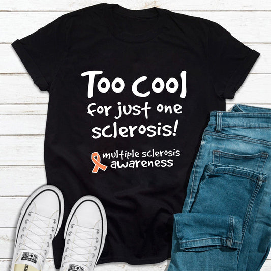Too Cool For Just One Sclerosis Multiple Sclerosis Awareness Shirt
