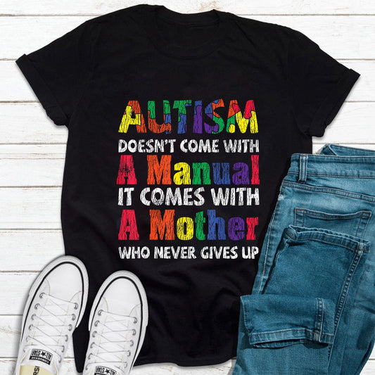 Autism Doesn't Come With A Manual, It Comes With A Mother Who Never Gives Up Autism Awareness Shirt
