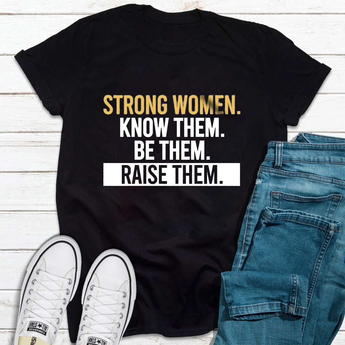 Mujeres fuertes, conócelas, sé ellas, críalas Camiseta feminista