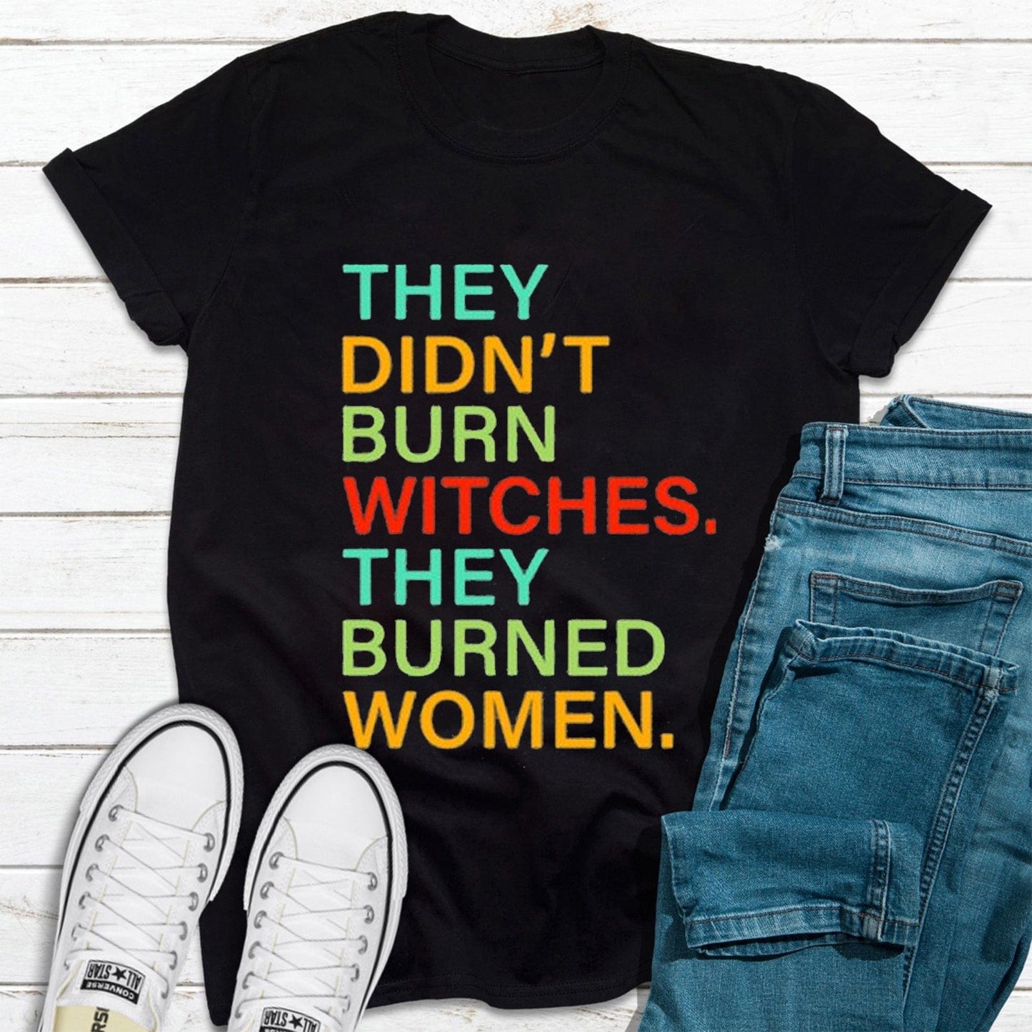 They Didn't Burn Witch They Burned Women, Feminist Witch Shirt