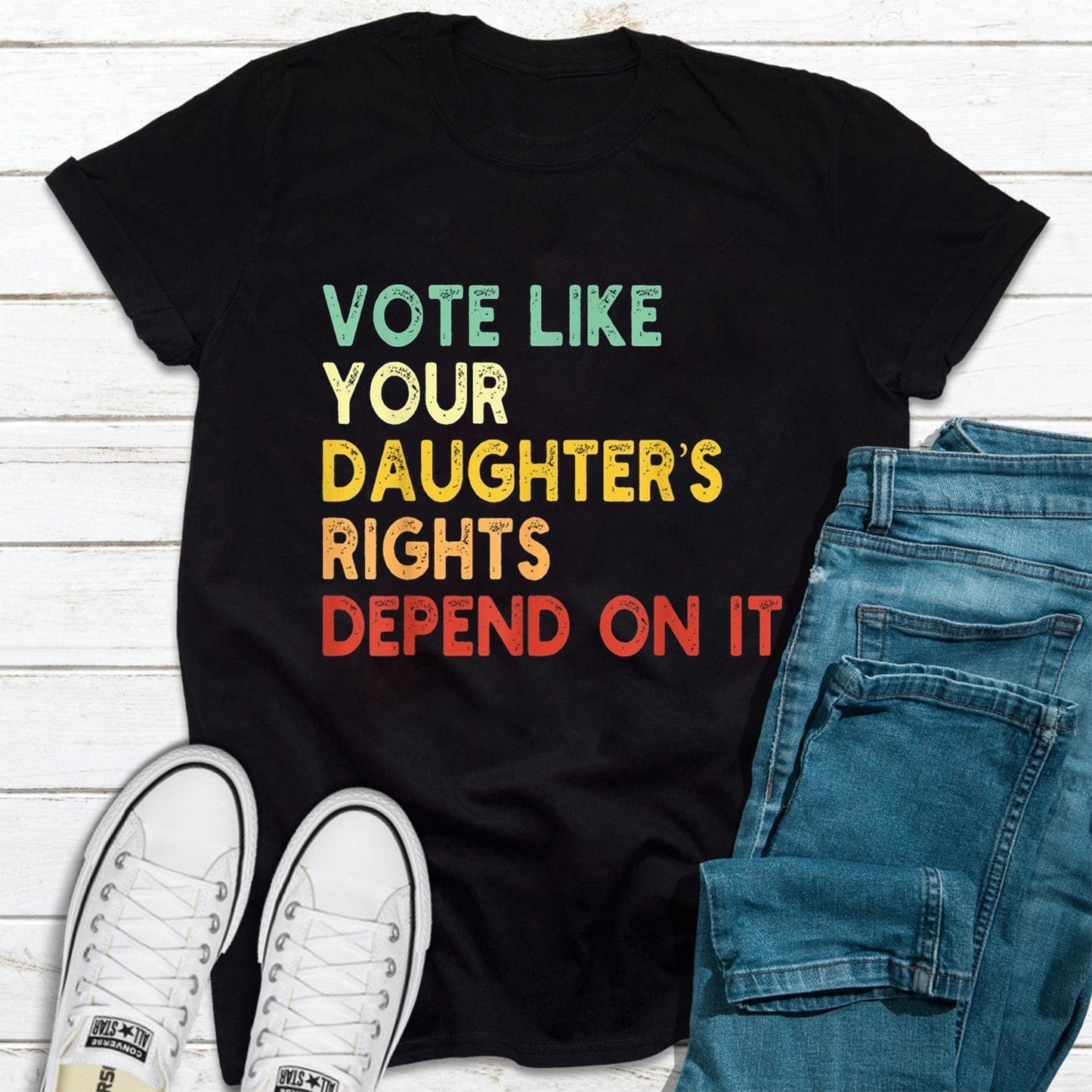 Camiseta "Vota como si los derechos de tu hija dependieran de ello", derechos de las mujeres feministas