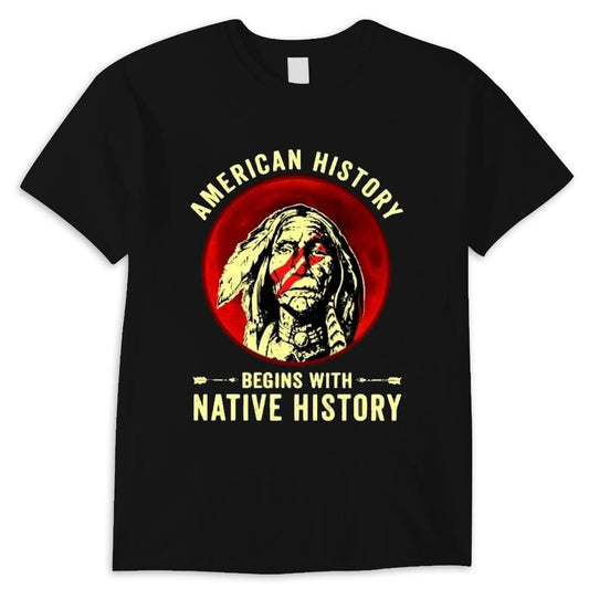 American History Begins With Native History Native American Shirt