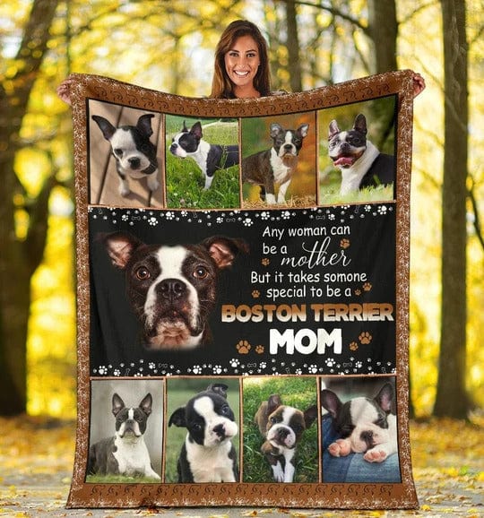 Any Woman Can Be A Mother But It Takes Someone Special To Be A Boston Terrier Mom Love Pets Fleece & Sherpa Blanket