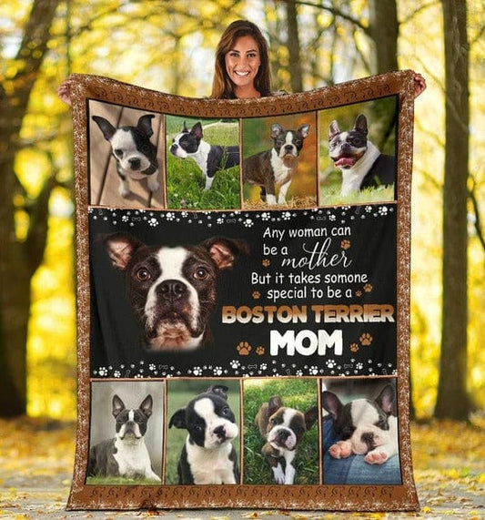 Any Woman Can Be A Mother But It Takes Someone Special To Be A Boston Terrier Mom Love Pets Fleece & Sherpa Blanket