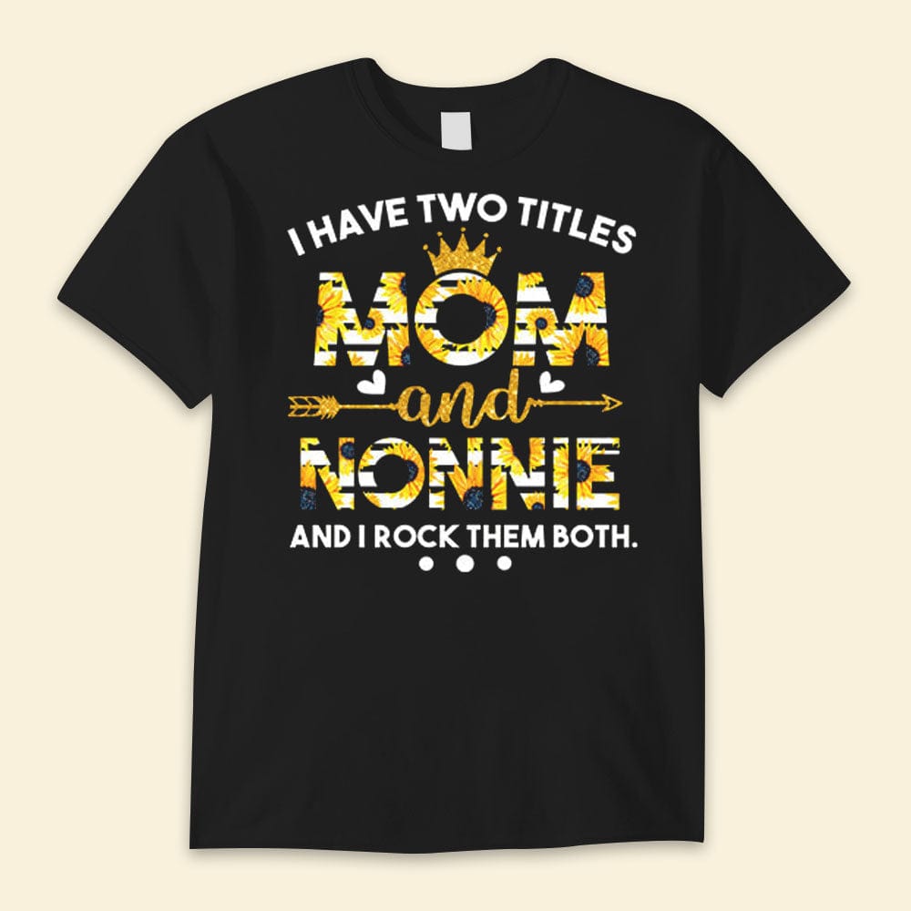 I Have Two Titles Mom And Nonnie And I Rock Them Both Happy Mother's Day Shirts