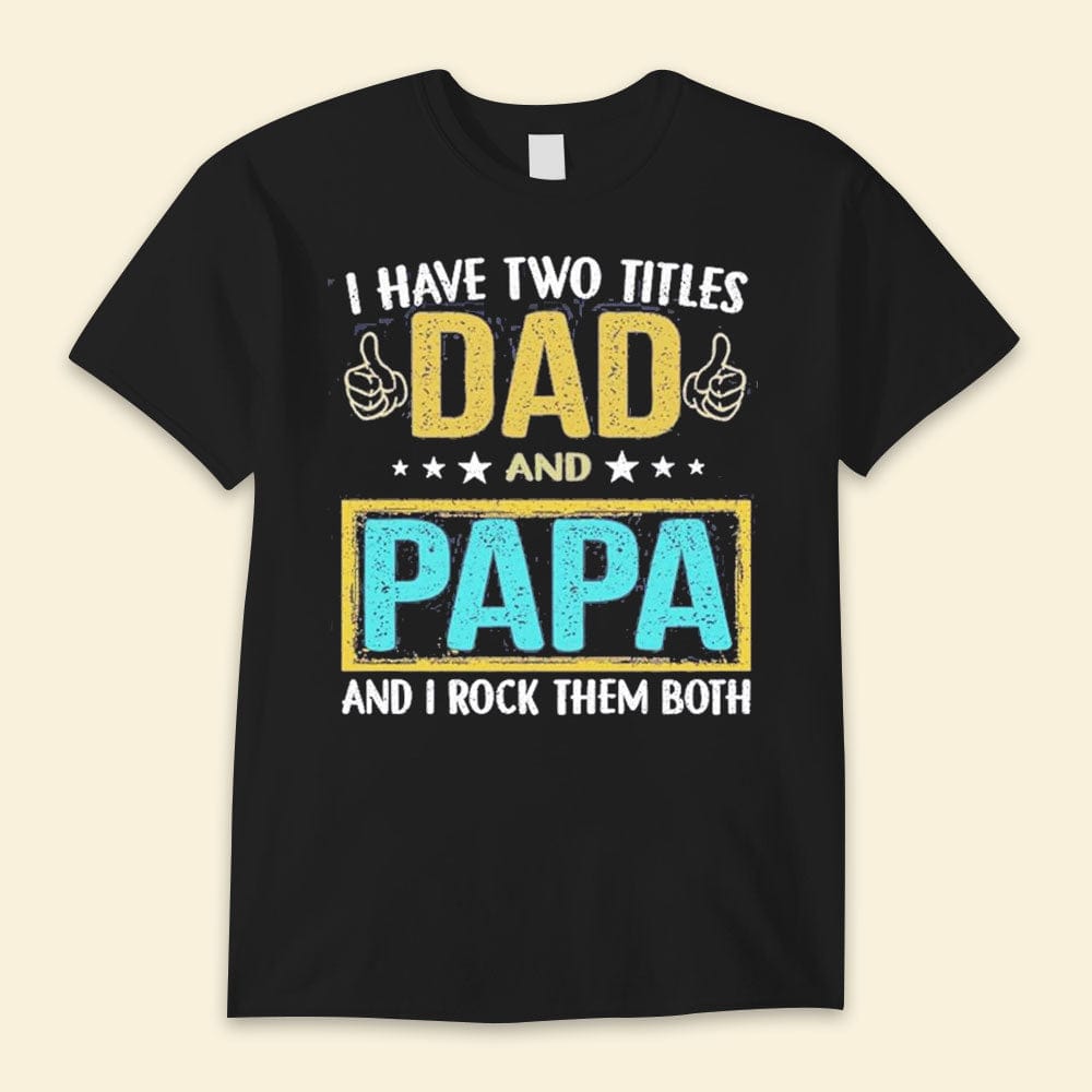 Tengo dos títulos, papá y papa, y los uso a ambos. Camisetas del feliz día del padre