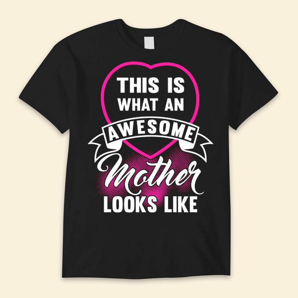 This Is What An Awesome Mother Looks Like Happy Mother's Day Shirts