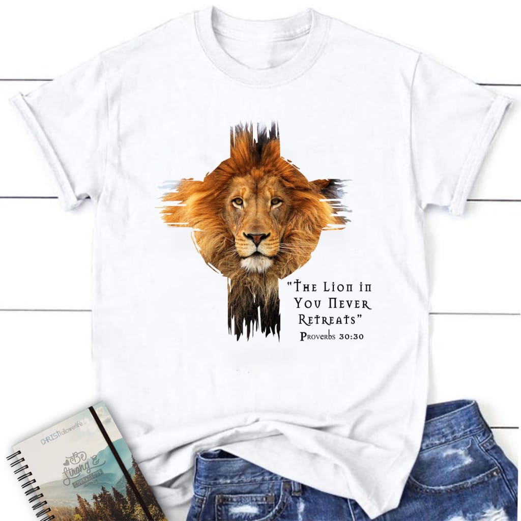 The Lion In You Never Retreats Christian Shirt