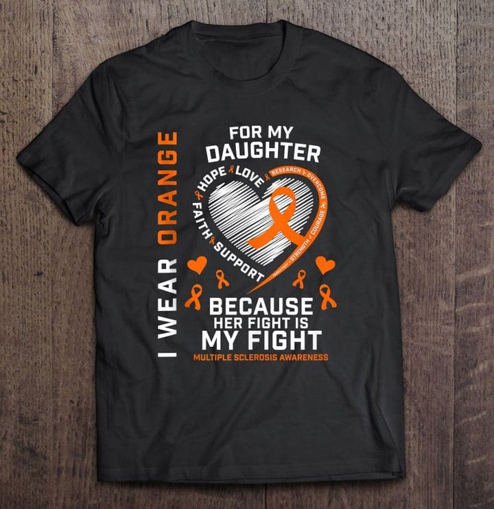 I Wear Orange For My Daughter Because Her Fight Is My Fight Multiple Sclerosis Awareness Shirt