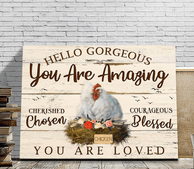 Hello Gorgeous You Are Amazing Hen Chicken Poster, Canvas