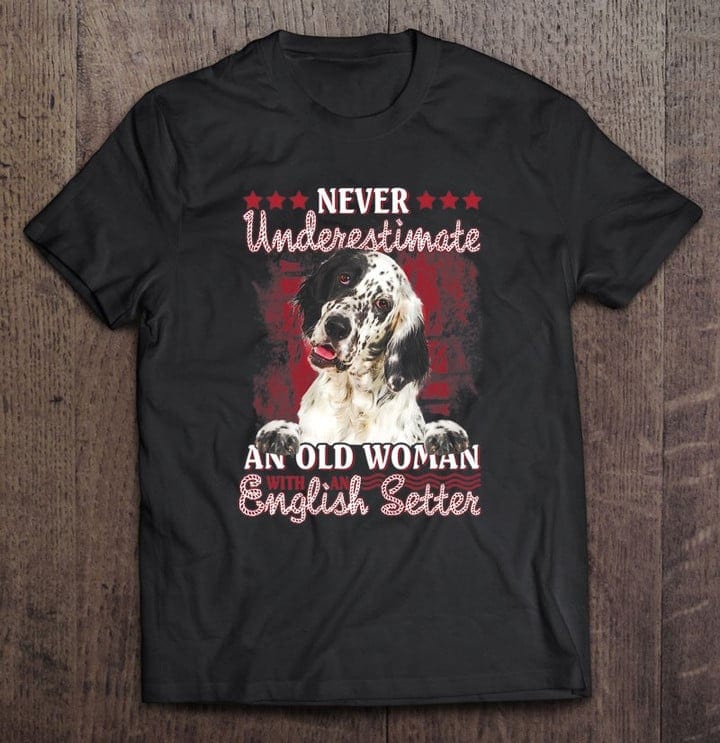 Never Underestimate An Old Woman With An English Setter Shirt