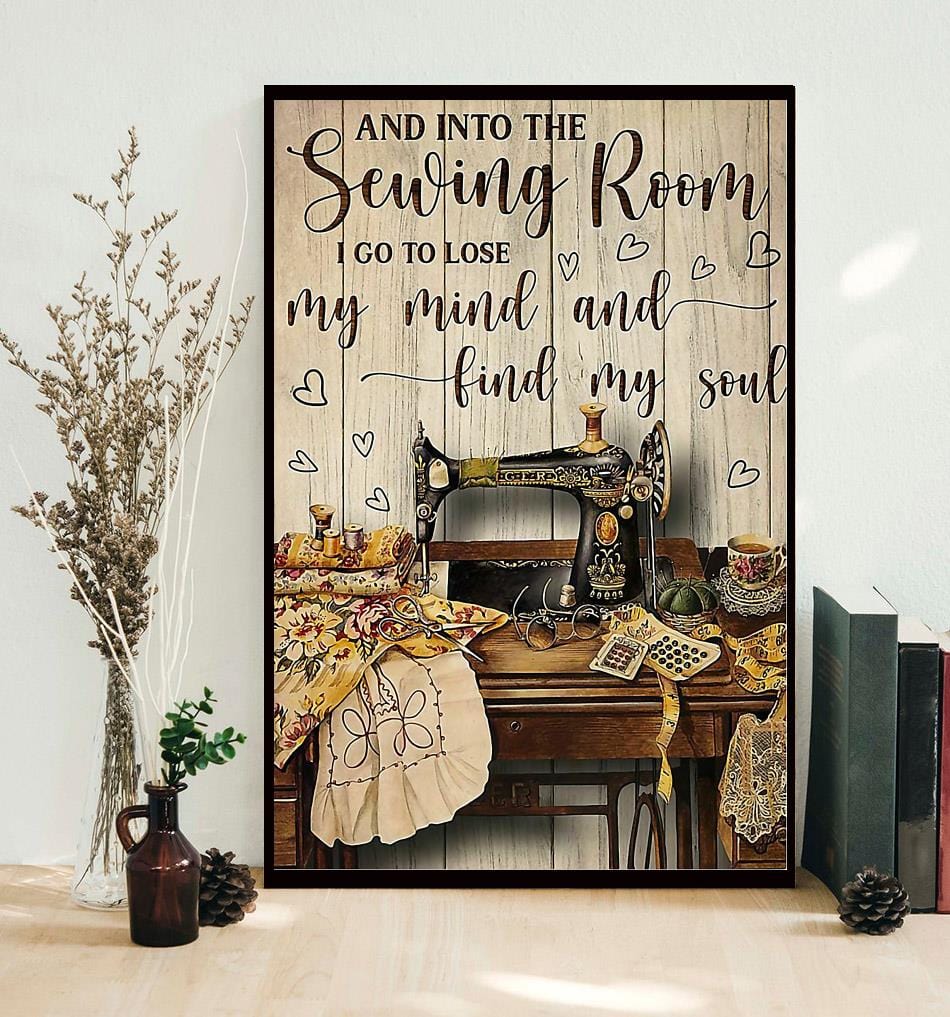 Y entro en el cuarto de costura para perder la cabeza y encontrar mi alma Póster, Lienzo