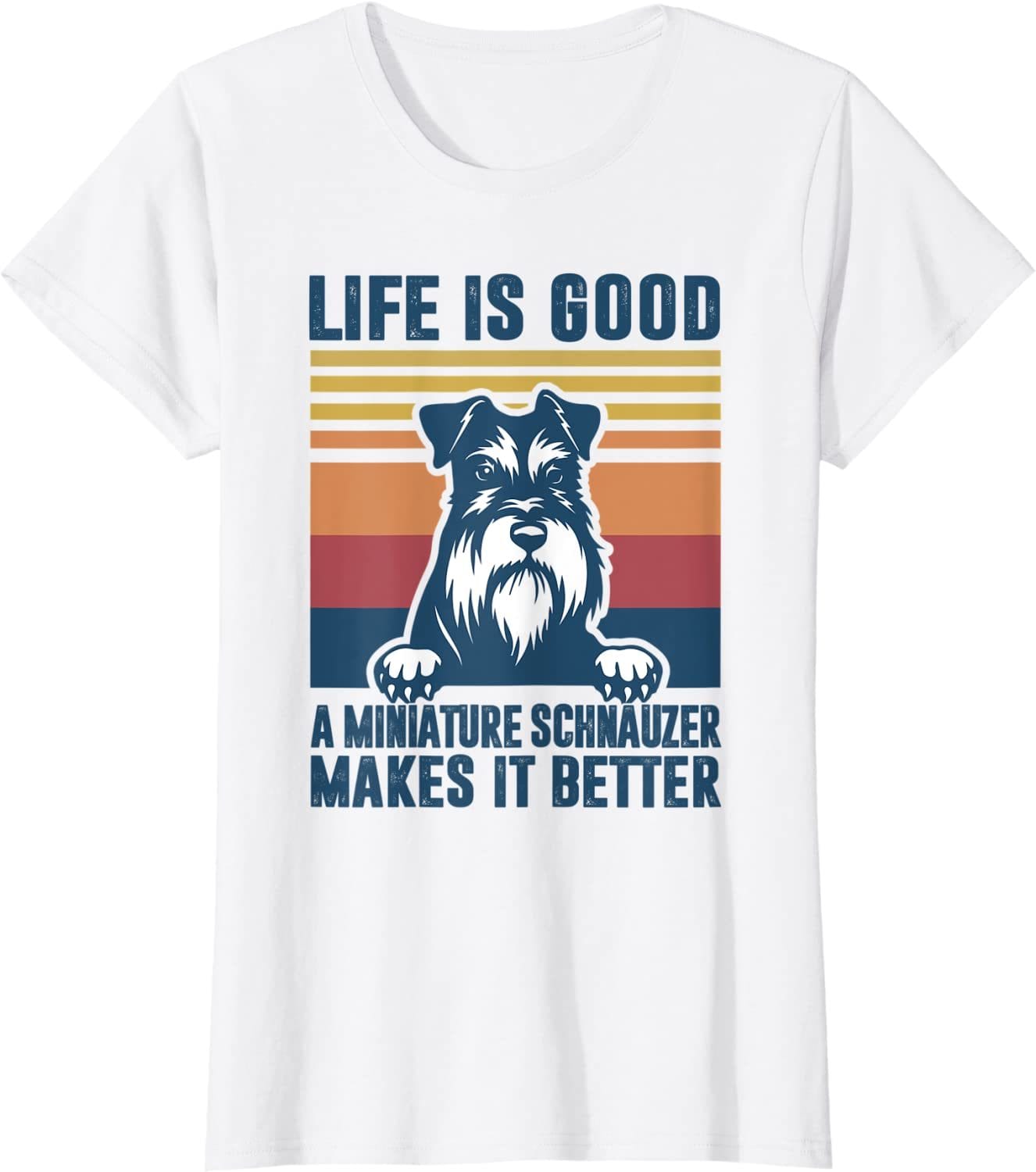 Life Is Good A Miniature Schnauzer Makes It Better Shirt