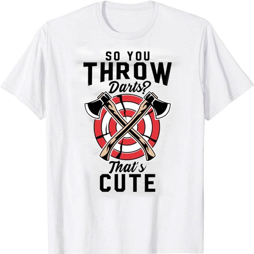 So You Throw Darts That's Cute Axe Ax Throwing Lumberjack T-Shirt