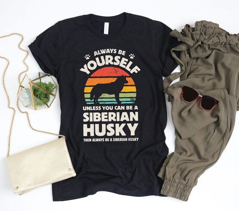 Always Be Yourself Unless You Can Be A Siberian Husky Sunset Shirt