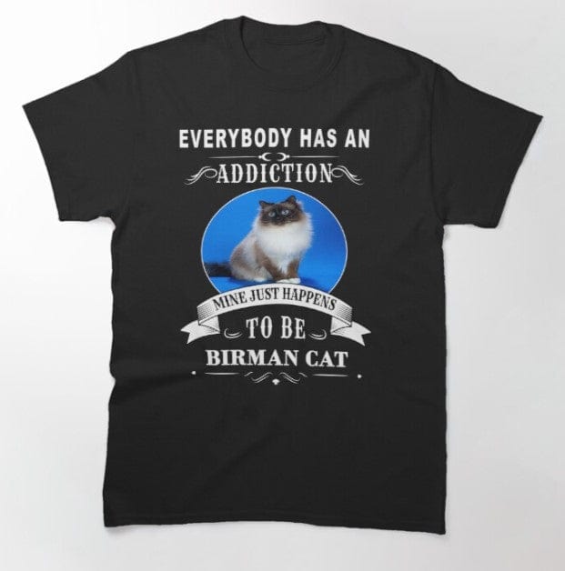 Camiseta personalizada Todo el mundo tiene la adicción de ser un gato birmano