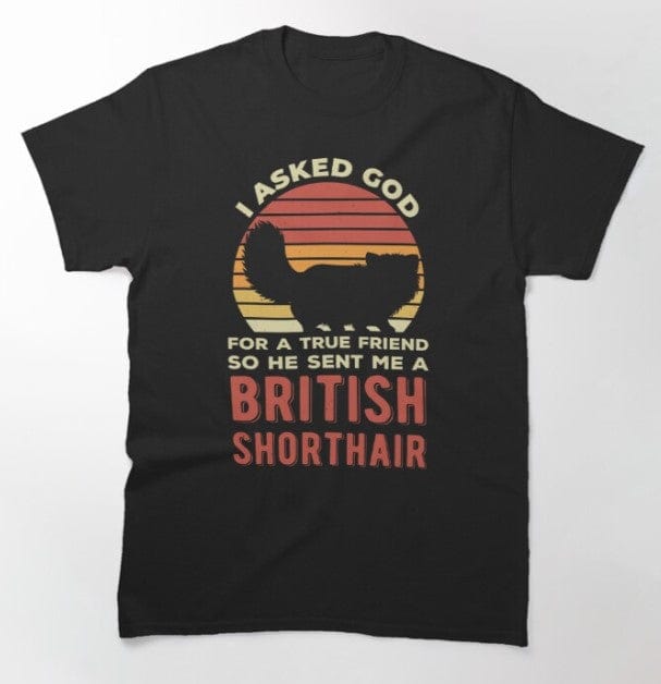 Le pedí a Dios un verdadero amigo y me envió una camiseta de British Shorthair