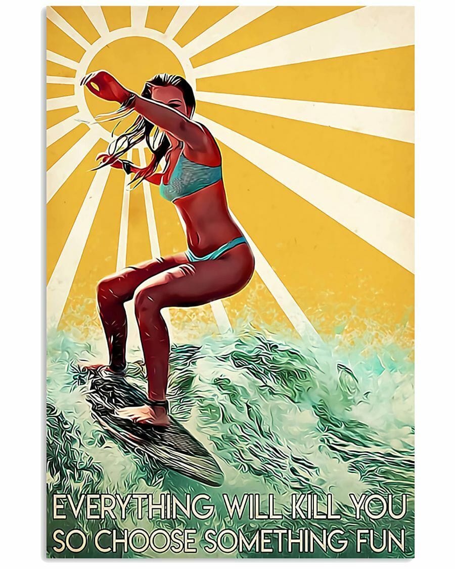 Surfing Girl Everything Will Kill You So Choose Something Fun Poster, Canvas