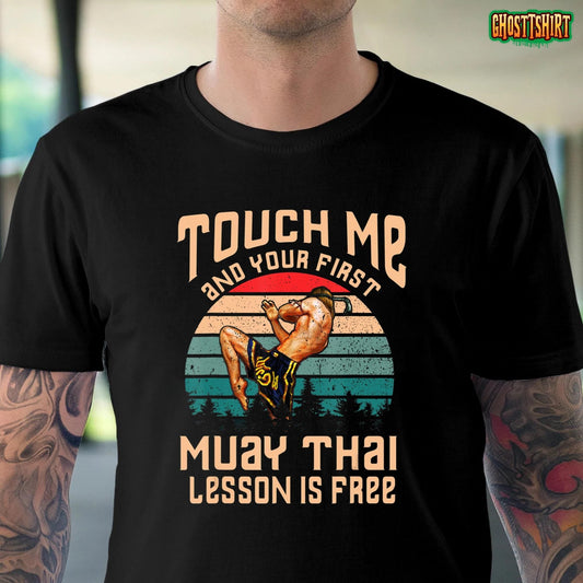 Touch Me And Your First Muay Thai Lesson Is Free Shirt