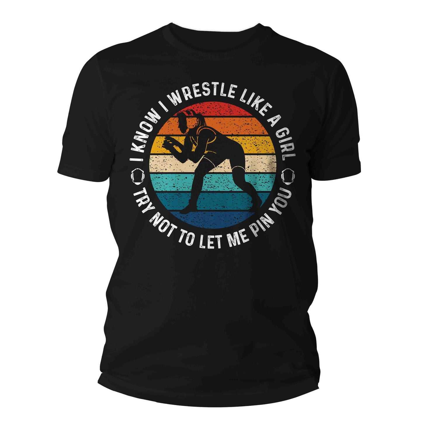 I Know I Wrestle Like A Girl Try Not To Let Me Pin You Wrestling Shirt
