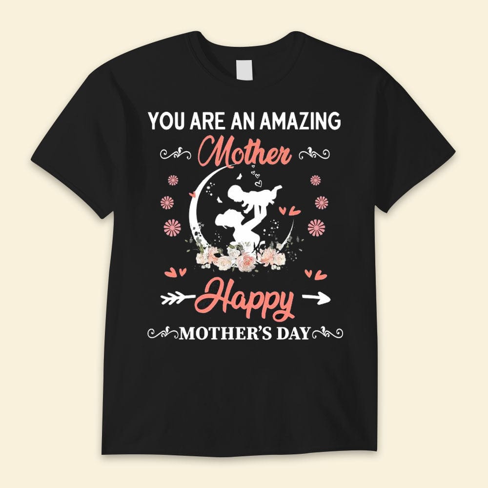 You Are Amazing Mother Happy Mother's Day Shirts