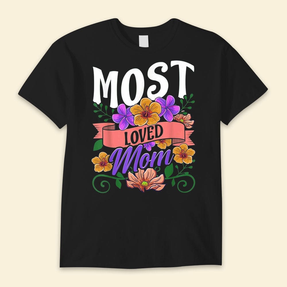 Most Loved Mom Happy Mother's Day Shirts