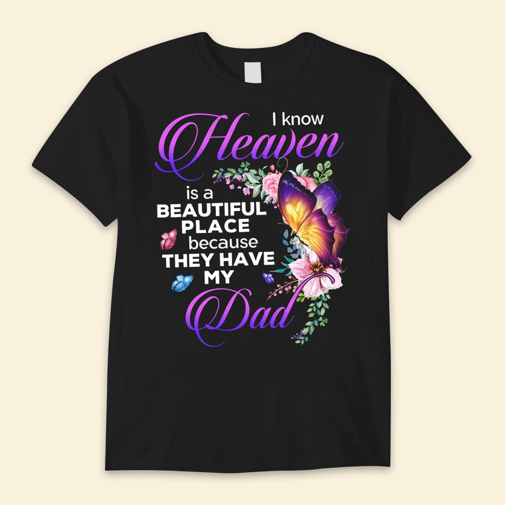 I Know Heaven Is A Beautiful Place Because They Have My Dad Memorial Shirts