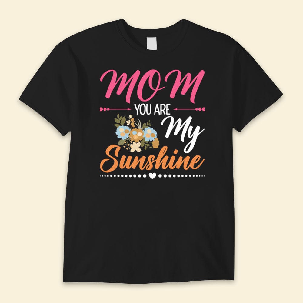Mom You Are My Sunshine Happy Mother's Day Shirts
