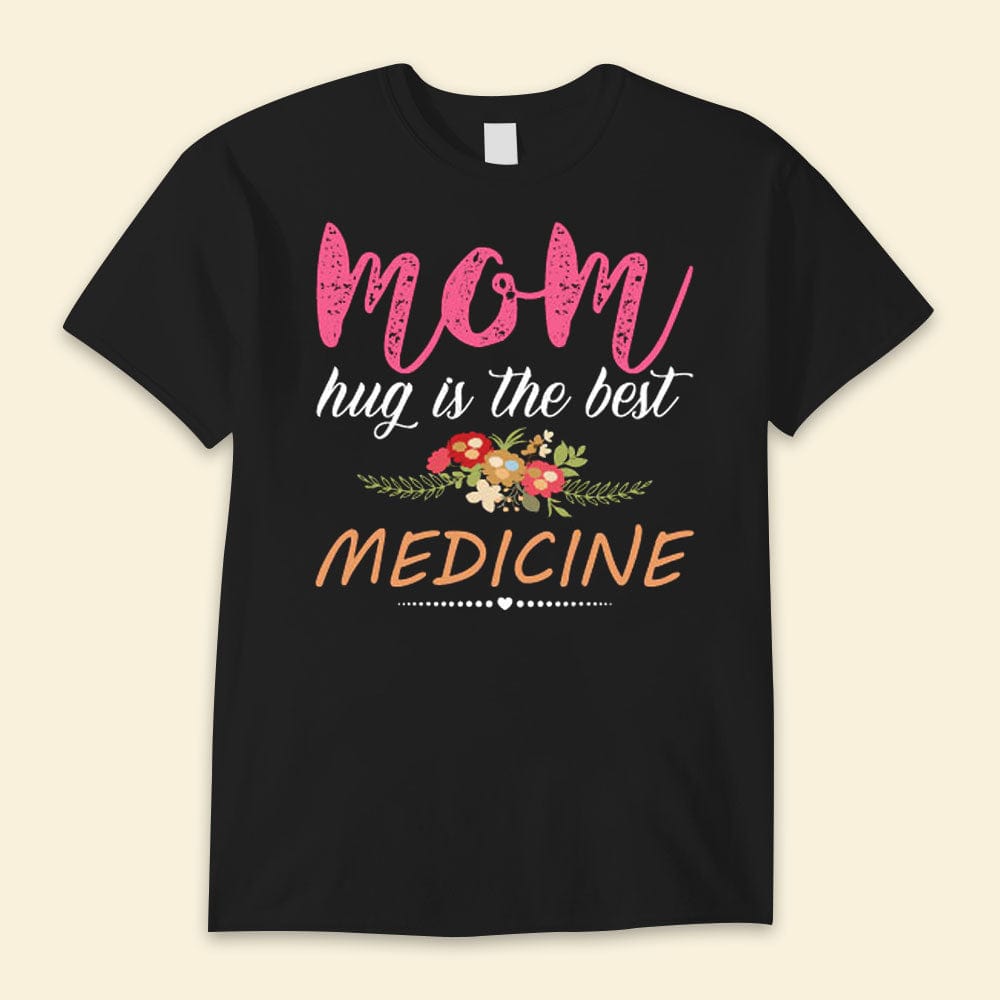 Mom Hug Is The Best Medicine Happy Mother's Day Shirts