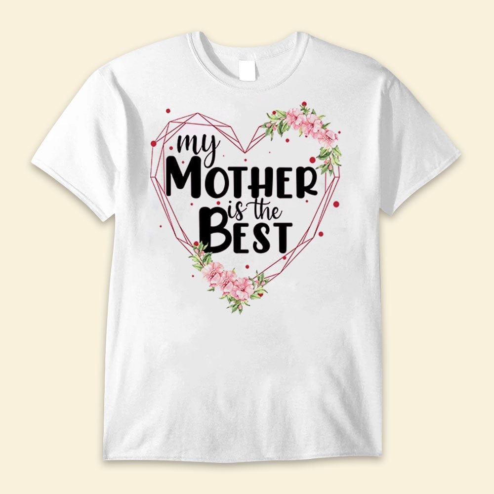 My Mother Is The Best Happy Mother's Day Shirts