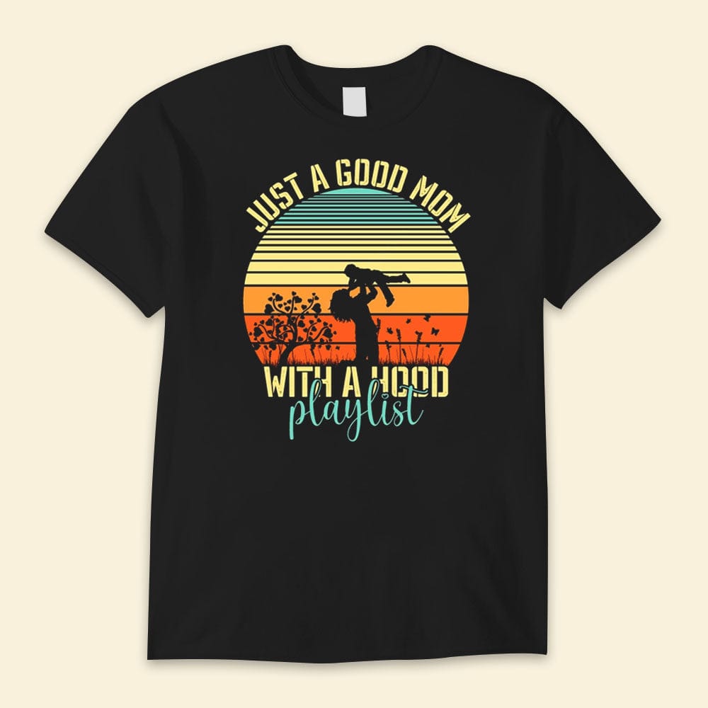 Just A Good Mom With A Hood Playlist Vintage Happy Mother's Day Shirts