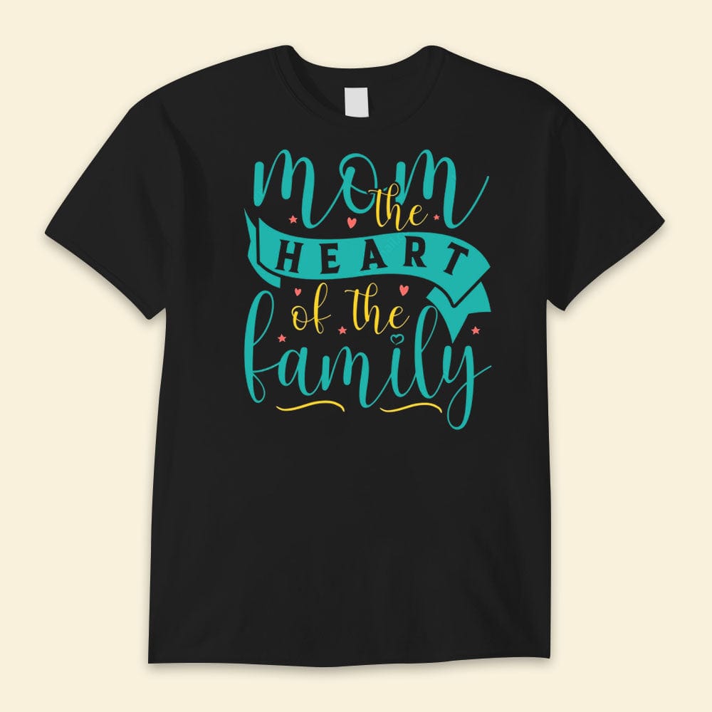 Mom The Heart Of The Family Happy Mother's Day Shirts