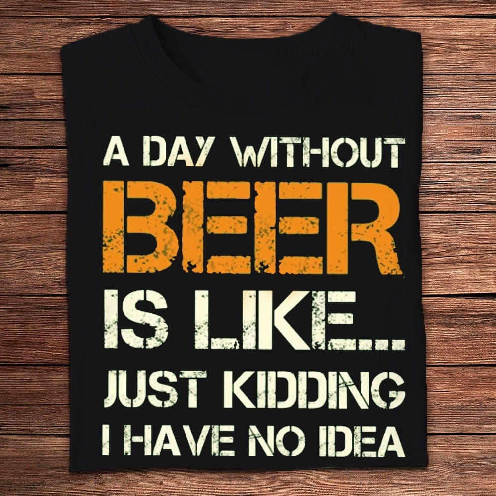 Un día sin cerveza es como... Es broma Camisetas