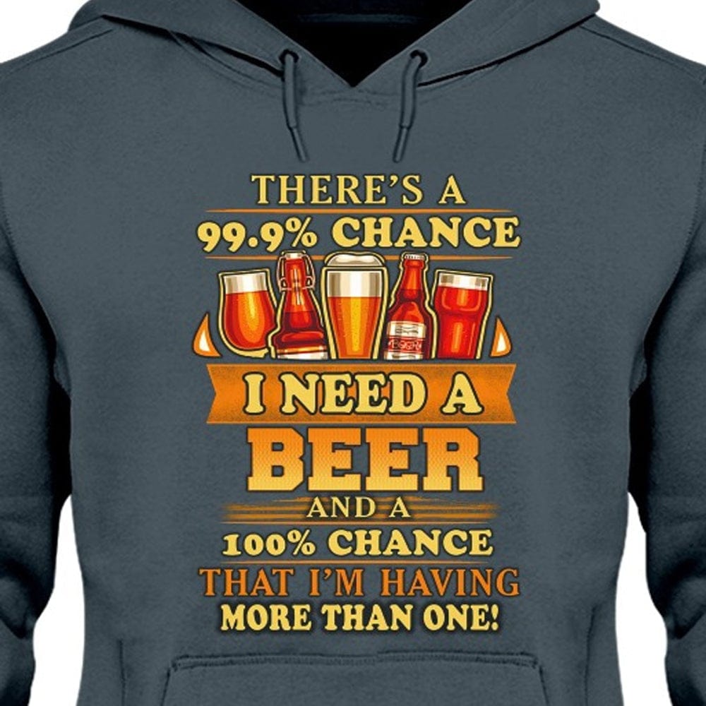 There's 99.9% I Need A Beer Shirts