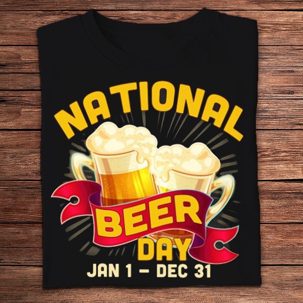 National Beer Day Jan 1- Dec 31 Shirts