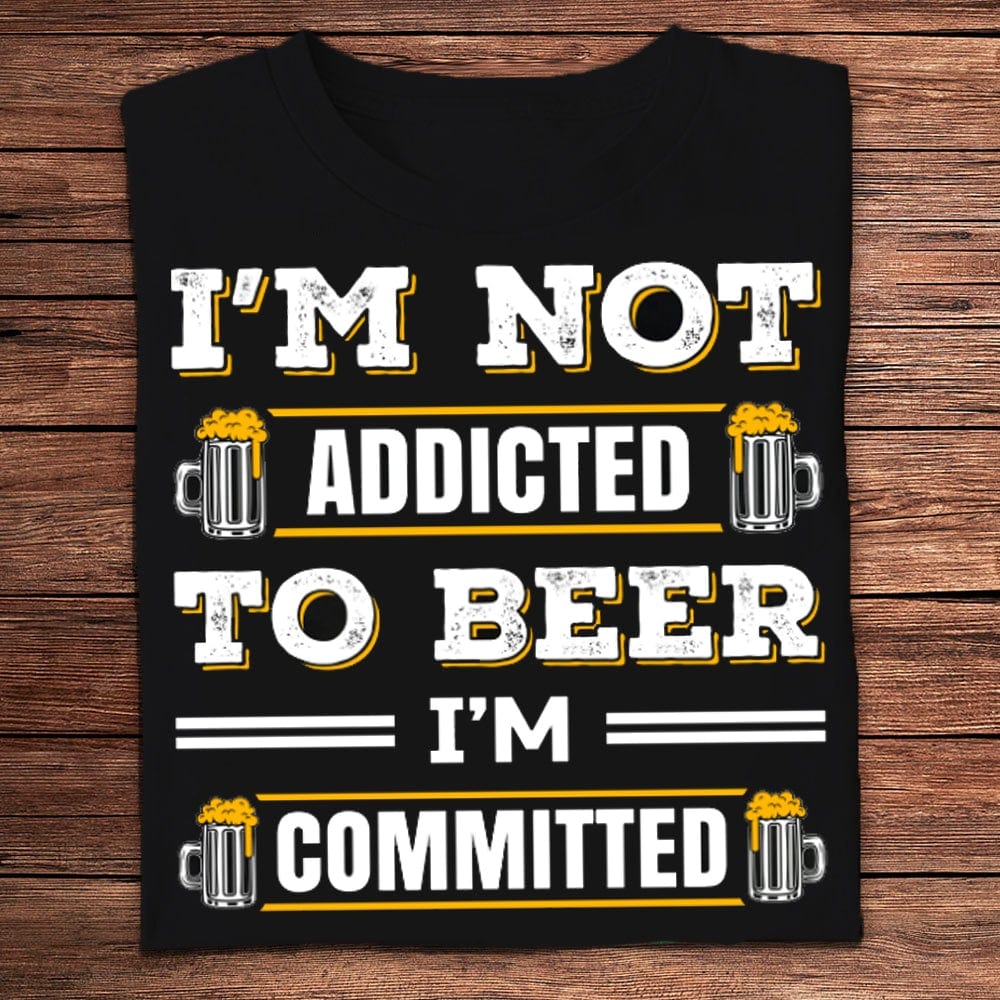 No soy adicto a la cerveza, estoy comprometido. Camisetas