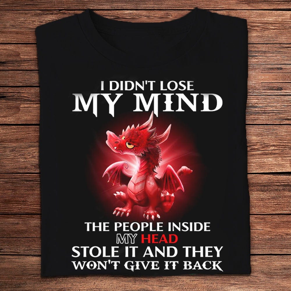 I Didn't Lose My Mind Dragon Shirts