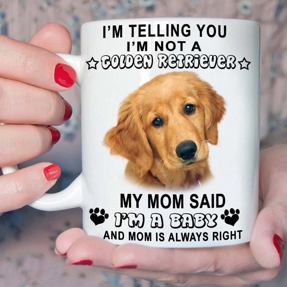 Te digo que no soy un golden retriever. Mi mamá dijo que soy un bebé. Taza