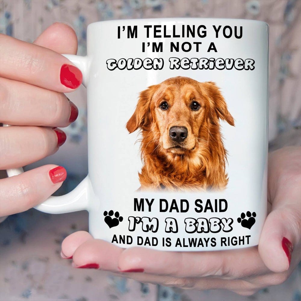 Te digo que no soy un golden retriever. Mi papá dijo que soy un bebé. Taza