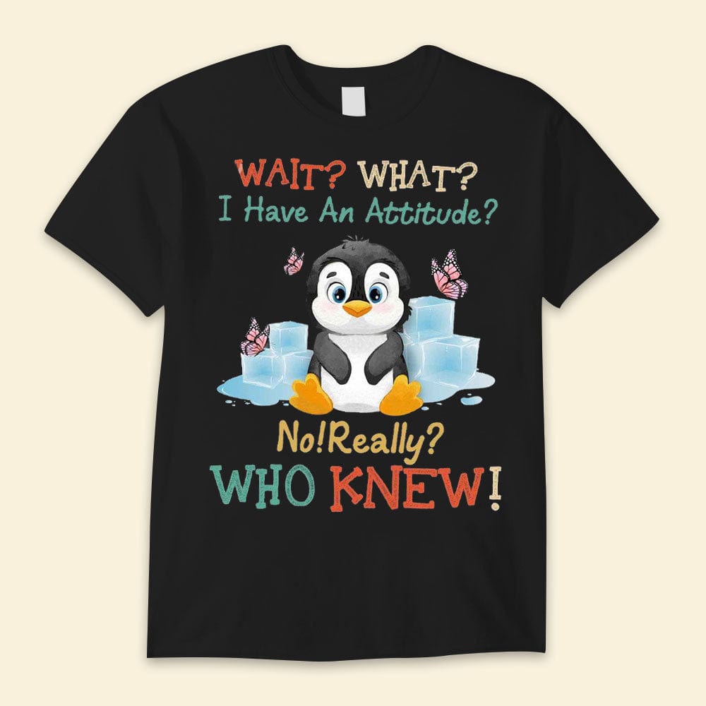 ¿Qué? ¿Tengo una actitud? ¿Quién lo hubiera dicho? Camisetas de pingüinos