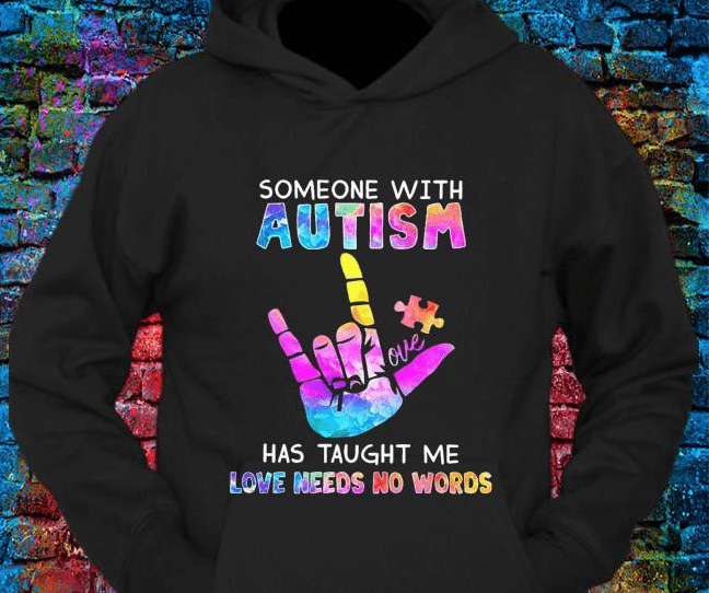 Someone With Autism Has Taught Me Love Needs No Words Hoodie