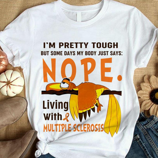 Nope Living With Tired Bird, Multiple Sclerosis Warrior Awareness Shirt