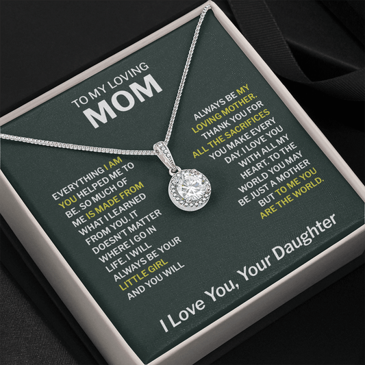 To My Loving Mom From Daughter - Love You With All My Heart To The World You May Be Just A Mother But To Me You Are The World