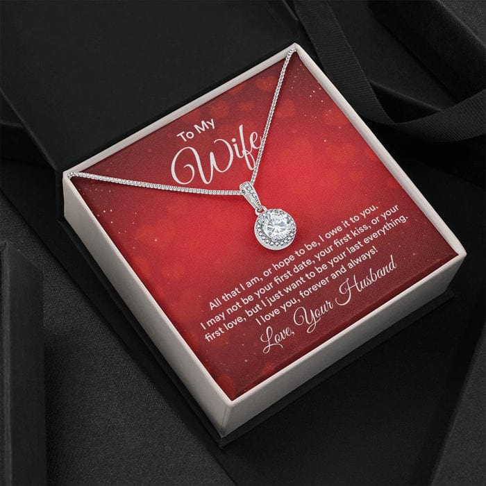 To My Wife Necklace From Husband - Just Want To Be Your Last Everything Love You Forever And Always