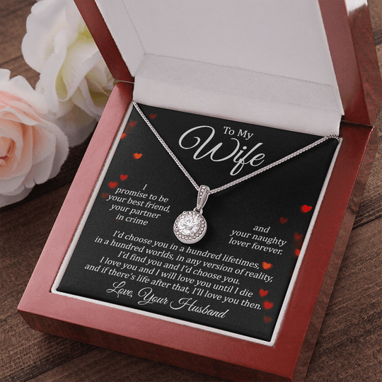 To My Wife Eternal Necklace - I Promise To Be Your Best Friend, Your Partnrt In Crime And Your Naughty Lover Forever