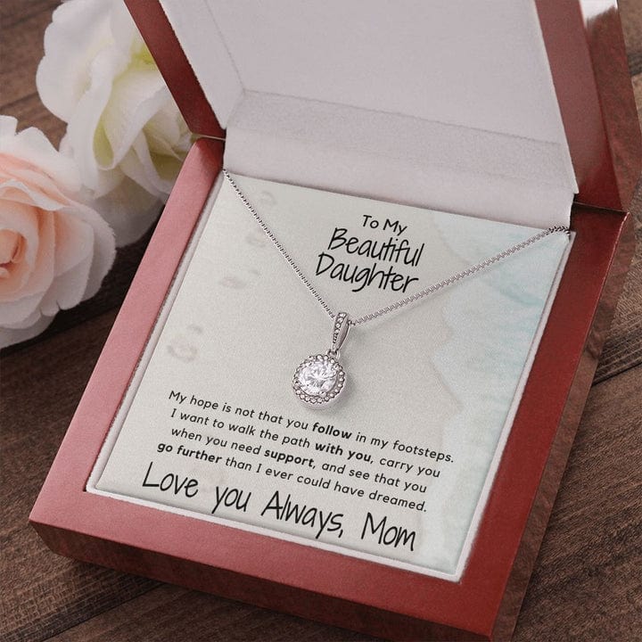 To My Beautiful Daughter Eternal Hope Necklace - I Want To Walk The Path Woth You, Carry You When You Need Support Love You Always From Mom