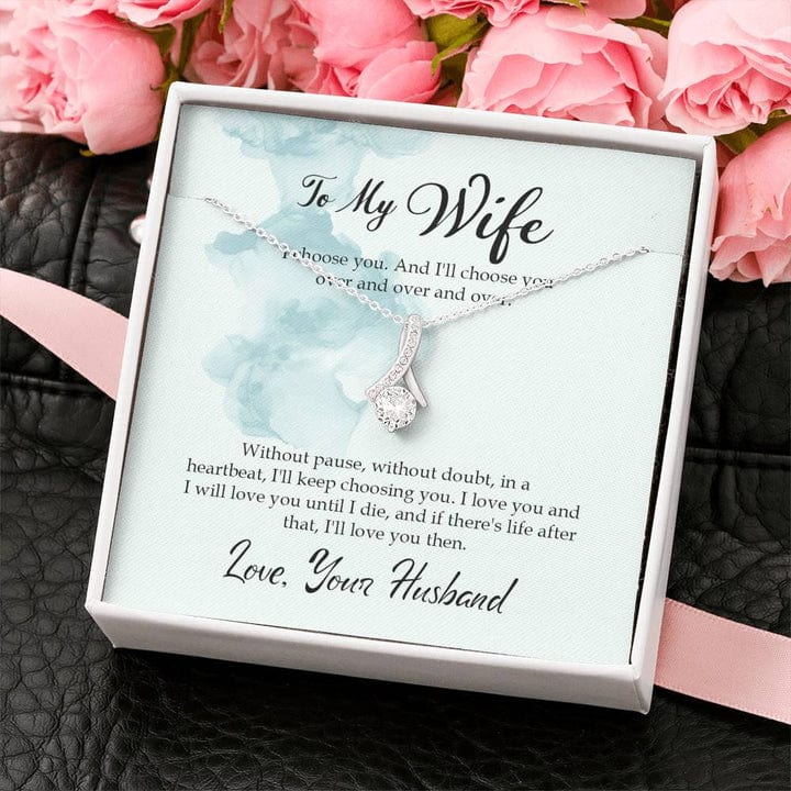To My Wife Alluring Beauty Necklace From Husband - I Choose You And I'll Choose You Over And Over And Over
