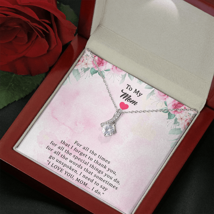 To My Mom Necklace From Her Child - For All The Times That I Forget To Thank You I Need To Say I Love You Mom