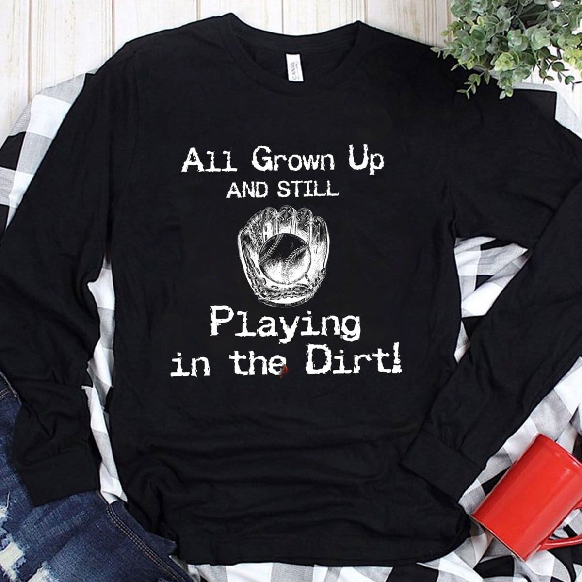 Sudadera con capucha y camisetas de béisbol All Grown Up Are Still Playing In The Dirt