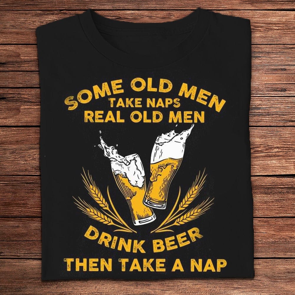 Algunos ancianos toman siestas Los ancianos de verdad beben cerveza Camisetas